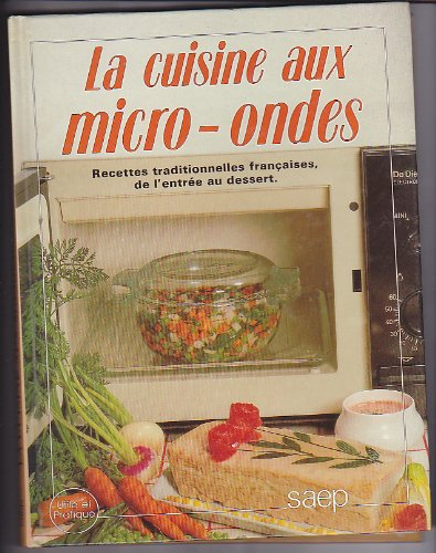 La Cuisine aux micro-ondes : recettes traditionnelles françaises, de l'entrée au dessert