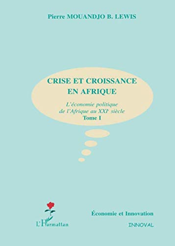 Crise et croissance en Afrique : l'économie politique de l'Afrique au XXIe siècle. Vol. 1
