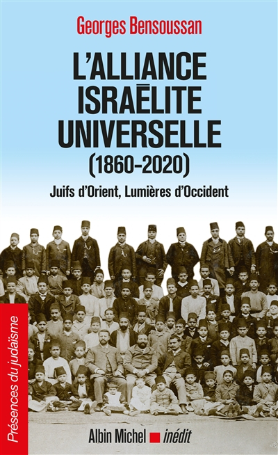 L'Alliance israélite universelle (1860-2020) : Juifs d'Orient, lumières d'Occident