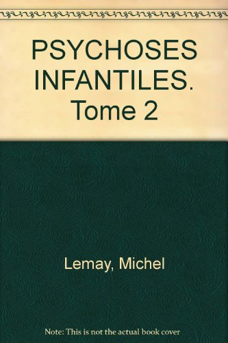 Les Psychoses infantiles : contenant déserté, contenant envahi. Vol. 2