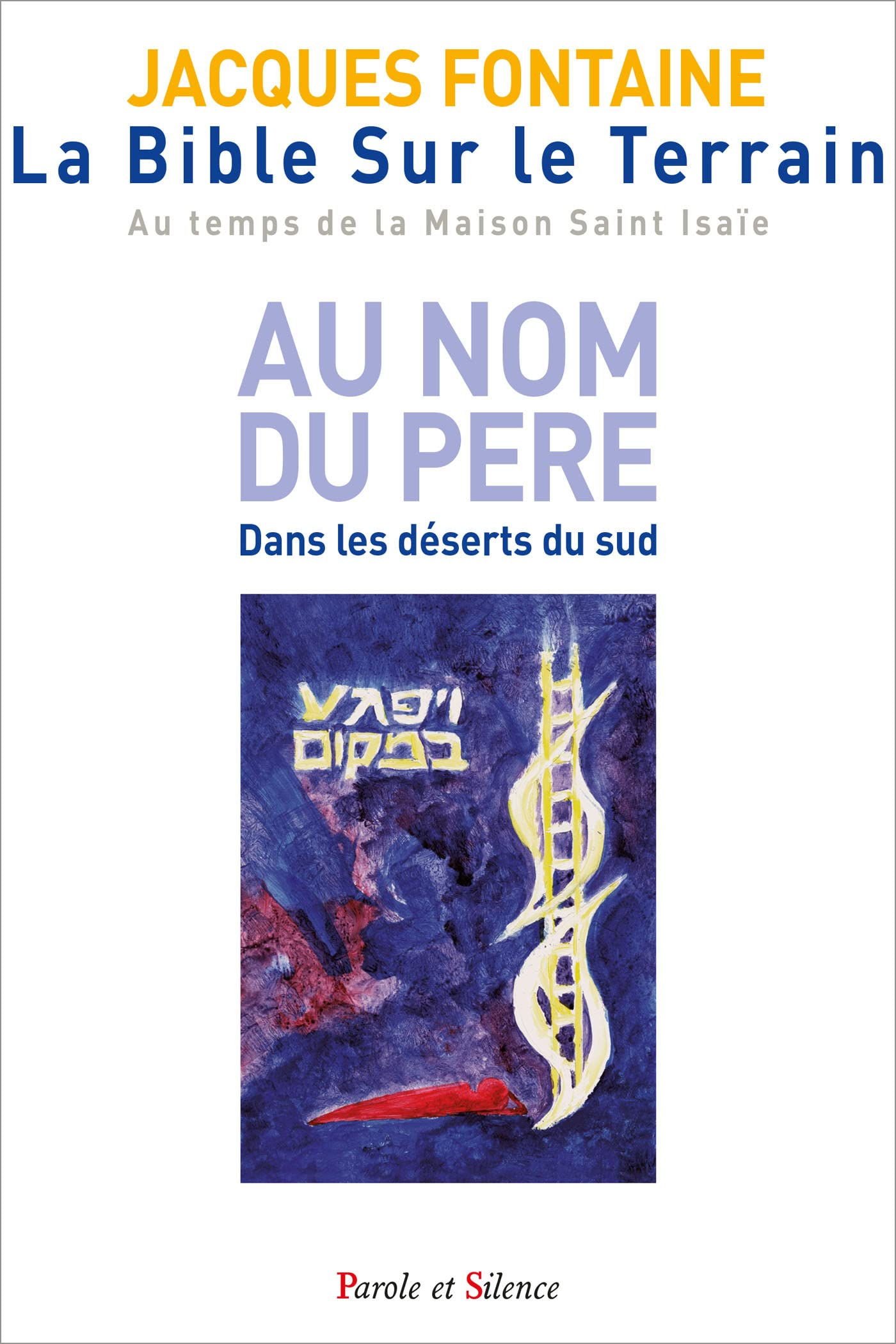 La Bible sur le terrain : au temps de la maison Saint Isaïe. Vol. 1. Au nom du père : dans les déser