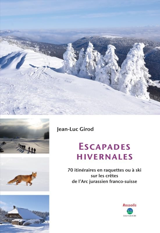 Escapades hivernales : 70 itinéraires en raquettes ou à ski sur les crêtes de l'Arc jurassien franco