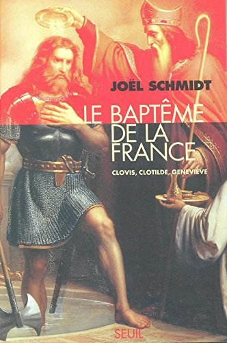 Le baptême de la France : Clovis, Clotilde, Geneviève