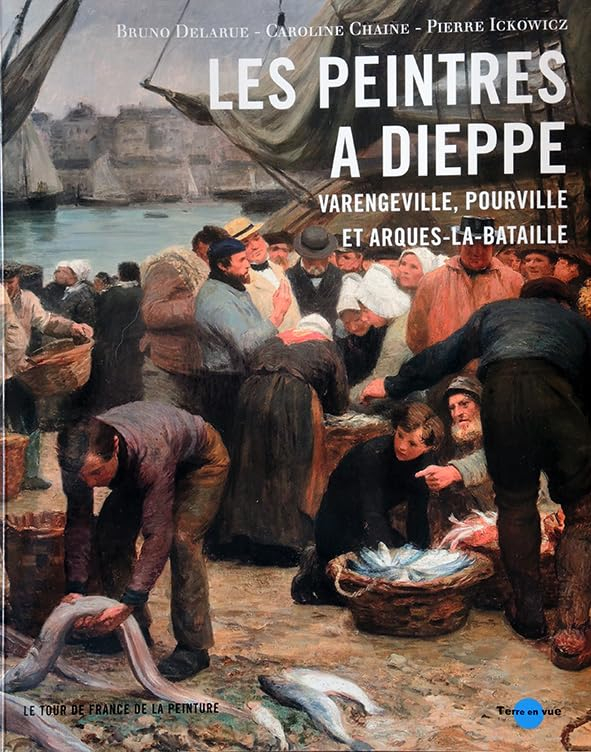 Les peintres à Dieppe et ses environs : Varengeville, Pourville et Arques-la-Bataille