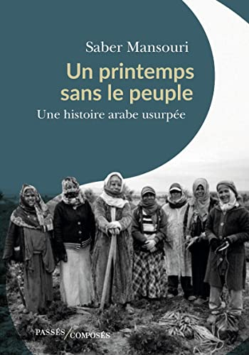 Un printemps sans le peuple : une histoire arabe usurpée