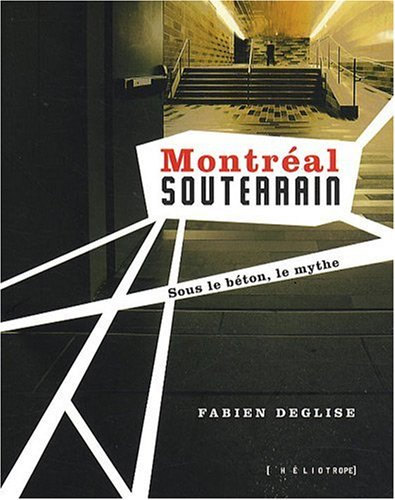 Montréal souterrain : sous le béton, le mythe