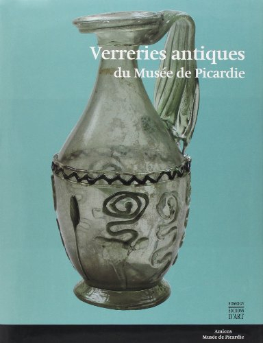Verreries antiques : richesses des collections de Picardie
