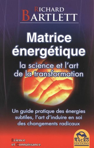 Matrice énergétique : la science et l'art de la transformation : un guide pratique des énergies subt