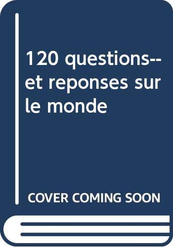 120 questions-- et réponses sur le monde