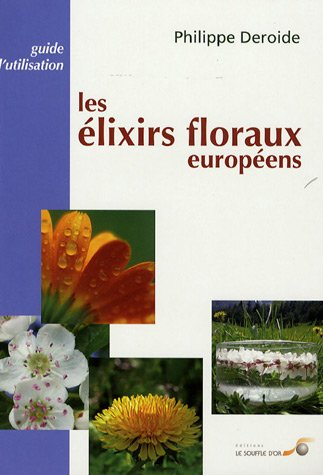 Les élixirs floraux européens : guide d'utilisation