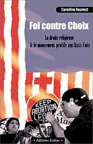 Foi contre choix : la droite religieuse et le mouvement pro-life aux Etats-Unis
