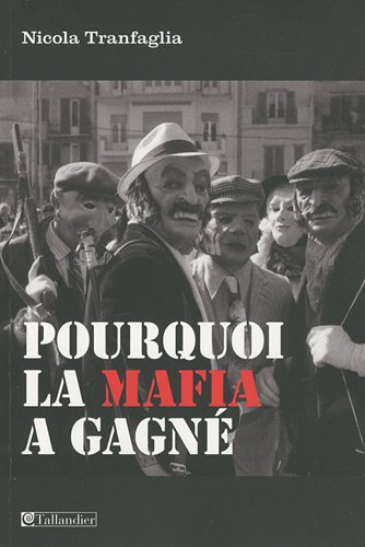 Pourquoi la mafia a gagné ? : les classes dirigeantes italiennes et la lutte contre la mafia (1861-2