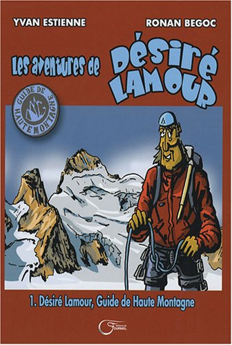 Les aventures de Désiré Lamour. Vol. 1. Désiré Lamour, guide de haute montagne