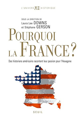 Pourquoi la France ? : des historiens américains racontent leur passion pour l'Hexagone