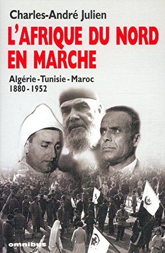L'Afrique du Nord en marche : Algérie, Tunisie, Maroc, 1880-1952