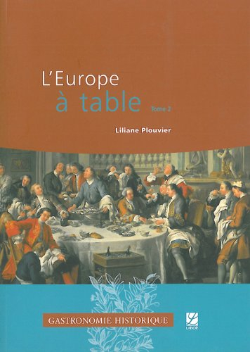 L'Europe à table. Vol. 2. Du Moyen-Age central au XXIe siècle