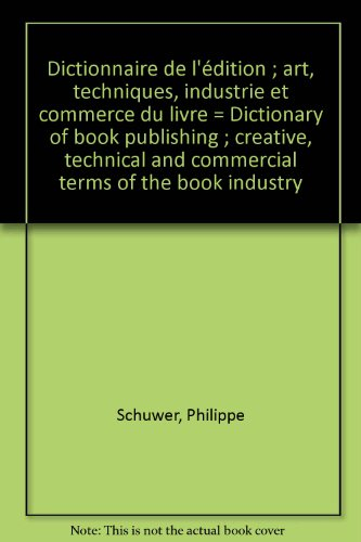 Dictionnaire de l'édition : art, techniques, industrie et commerce du livre : français-anglais, angl