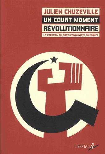 Un court moment révolutionnaire : la création du Parti communiste en France (1915-1924)