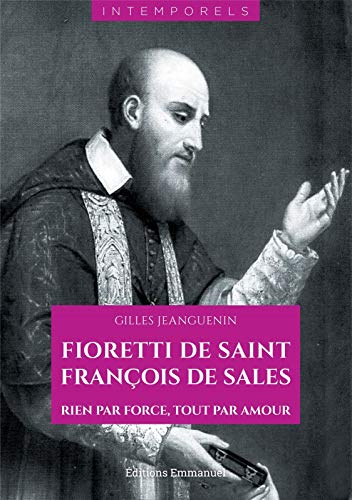 Fioretti de saint François de Sales : rien par force, tout par amour