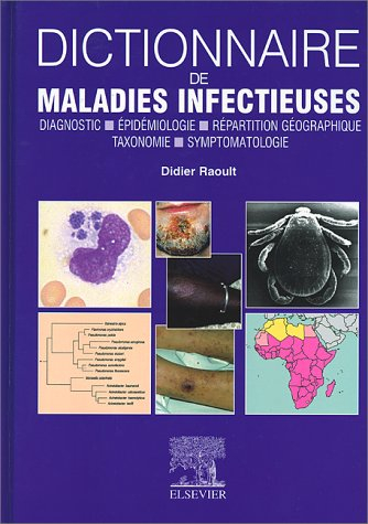 Dictionnaire de maladies infectieuses : diagnostic, épidémiologie, répartition géographique, taxonom