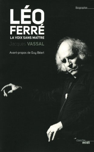 Léo Ferré : la voix sans maître : biographie