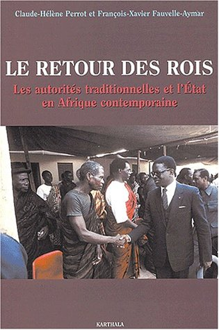 Le retour des rois : les autorités traditionnelles et l'Etat en Afrique contemporaine