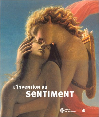 L'invention du sentiment : aux sources du romantisme : exposition, Musée de la musique, 2 avril-30 j