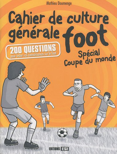 Cahier de culture générale foot : spécial Coupe du monde : 200 questions pour tester vos connaissanc