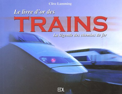Le livre d'or des trains : la légende des chemins de fer