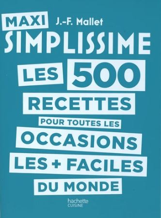 Maxi simplissime : les 500 recettes les + faciles du monde. Les 500 recettes pour toutes les occasio