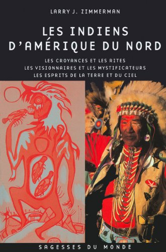 Les Indiens d'Amérique du Nord : les croyances et les rites, les visionnaires, les saints et les mys