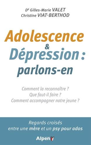 Adolescence & dépression : parlons-en : comment la reconnaître ? Que faut-il faire ? Comment accompa