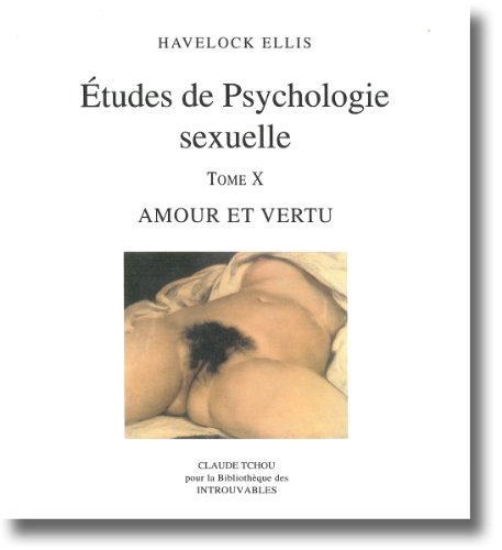 Etudes de psychologie sexuelle. Vol. 10. Amour et vertu
