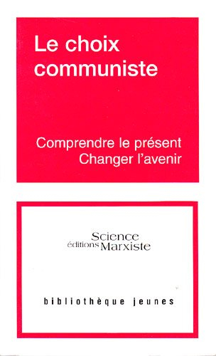 Le choix communiste : comprendre le présent, changer l'avenir