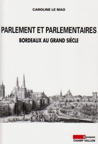 Parlement et parlementaires : Bordeaux au Grand siècle