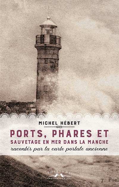 Ports, phares et sauvetages en mer dans la Manche : racontés par la carte postale ancienne