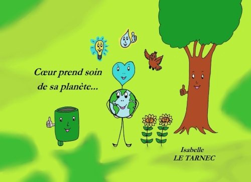 Coeur prend soin de sa planete...: Et si nous aidions nos enfants à grandir en ecocitoyennete ?