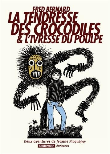 Deux aventures de Jeanne Picquigny. La tendresse des crocodiles. L'ivresse du poulpe