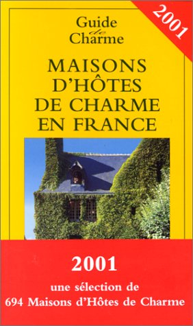maisons d'hôtes de charme en france 2001 : bed and breakfast à la française