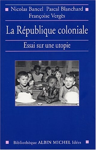 La République coloniale : essai sur une utopie
