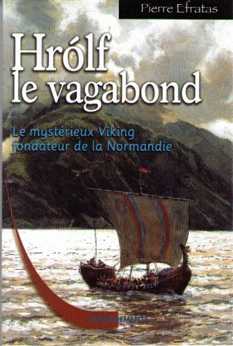 Hrolf le vagabond : le mystérieux Viking fondateur de la Normandie. Vol. 1. De la Norvège au Dal Ria