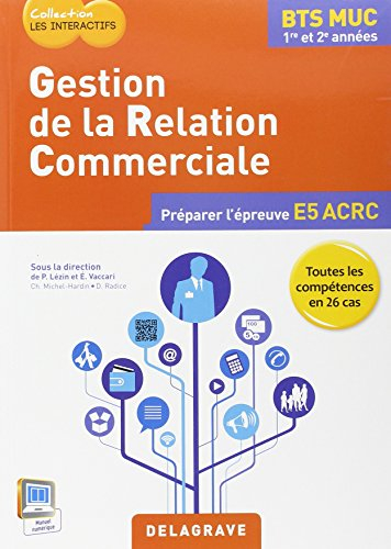 Gestion de la relation commerciale, BTS MUC 1re et 2e années : préparer l'épreuve E5 ACRC : toutes l