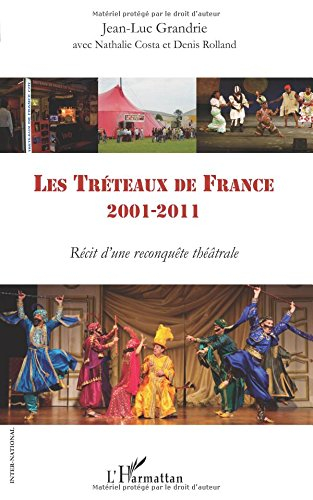 Les Tréteaux de France : 2001-2011 : récit d'une reconquête théâtrale