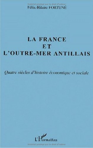 La France et l'Outre-Mer antillais : quatre siècles d'histoire économique et sociale