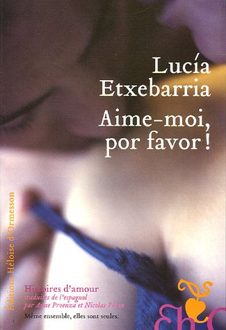 Aime-moi, por favor ! : histoires d'amour - Lucía Etxebarria
