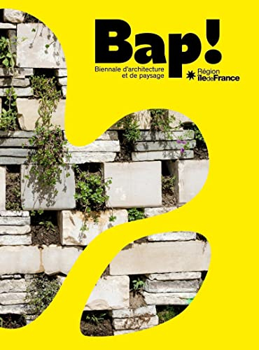 BAP ! : Biennale d'architecture et de paysage, région Ile-de-France