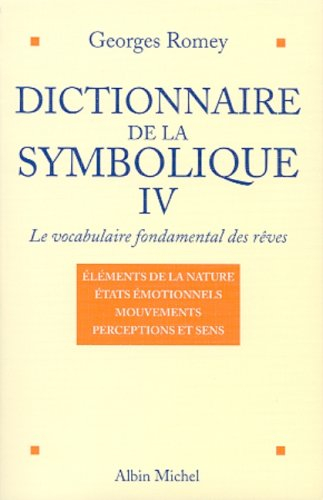 Dictionnaire de la symbolique : le vocabulaire fondamental des rêves. Vol. 4. Les éléments de la nat