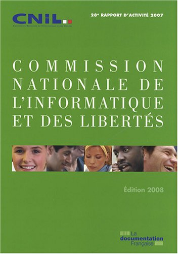 Commission nationale de l'informatique et des libertés : 28e rapport d'activité 2007 : prévu par l'a