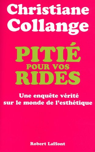 Pitié pour vos rides : enquête vérité sur le monde de l'esthétique