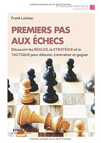 Premiers pas aux échecs : découvrir les règles, la stratégie et la tactique pour débuter, s'entraîne